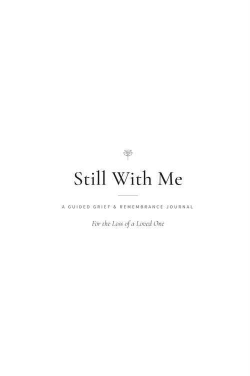 Still With Me interior, title page — A Guided Grief & Remembrance Journal, For the Loss of a Loved One